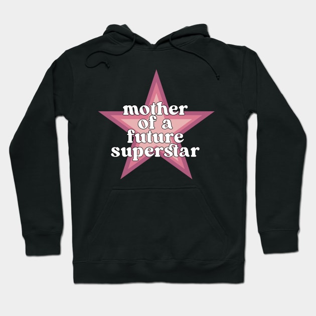 Mother of A Future Superstar Hoodie by TurnEffect